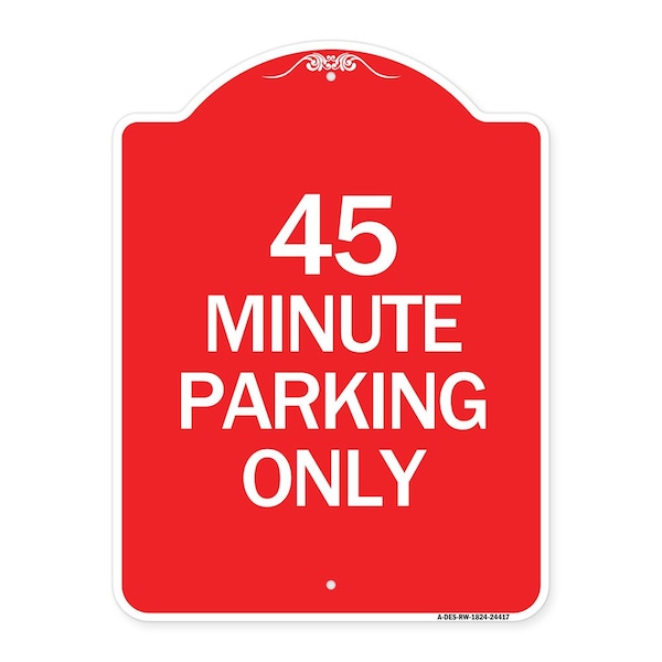 Signmission Designer Series Sign-45 Minute Parking, Red & White Aluminum Sign, 18" x 24", RW-1824-24417 A-DES-RW-1824-24417 - main